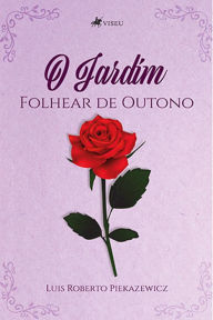 Title: O Jardim: Folhear de Outono, Author: Luis Roberto Piekazewicz