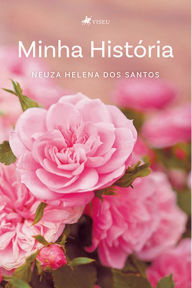 Title: Minha histo?ria, Author: Neuza Helena dos Santos