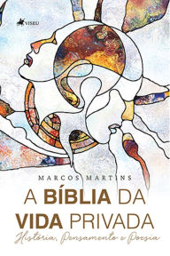 Title: A Bi?blia da vida privada: História, pensamento e poesia, Author: Marcos Martins