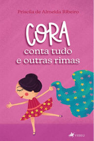 Title: Cora conta tudo e outras rimas, Author: Priscila de Almeida Ribeiro