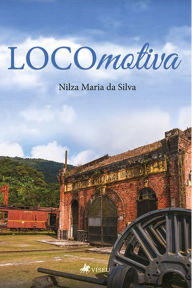 Title: LOCOmotiva, Author: Nilza Maria da Silva