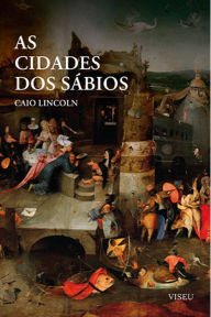 Title: As Cidades dos Sa?bios, Author: Caio Lincoln