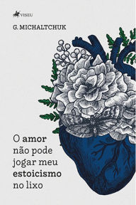 Title: O amor na~o pode jogar meu estoicismo no lixo, Author: G. Michaltchuk