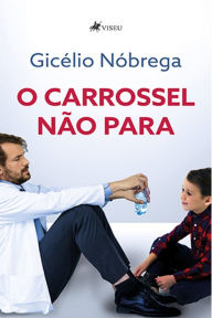 Title: O carrossel não para: Uma trajetória marcada pela perseverança, Author: Gicélio Nóbrega