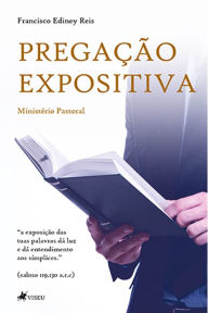 Title: Pregac?a~o Expositiva: a importa^ncia da pregac?a~o para o Ministe?rio Pastoral, Author: Francisco Ediney Reis