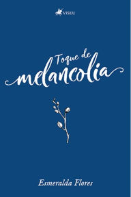 Title: Toque de melancolia, Author: Esmeralda Flores
