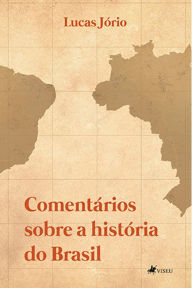 Title: Comentários sobre a história do Brasil, Author: Lucas Jório