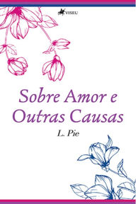 Title: Sobre amor e outras causas, Author: L. Pie