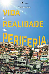 Title: Vida e Realidade na Periferia, Author: Priscila Mourão