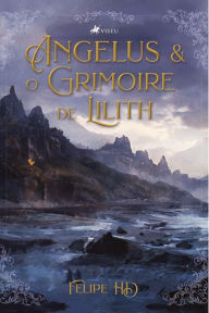 Title: Angelus e o Grimoire de Lilith, Author: Felipe HD