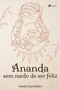 Title: Ananda sem medo de ser feliz!, Author: Ananda França Madeira