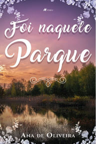 Title: Foi Naquele Parque, Author: Ana de Oliveira