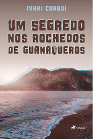 Title: Um segredo nos rochedos de Guanaqueros, Author: Ivani Coradi