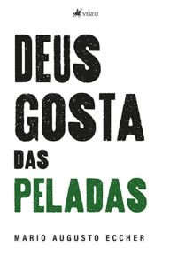 Title: Deus gosta das peladas, Author: Mario Augusto Eccher