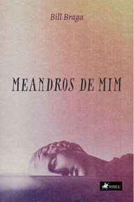 Title: Meandros de mim, Author: Bill Braga