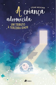 Title: A criança adormecida: um tributo à terceira idade, Author: César Wescher