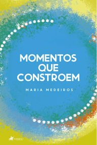 Title: Momentos que constroem, Author: Maria Medeiros