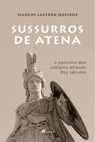 Title: Sussurros de Atena: O caminho dos adágios através dos séculos, Author: Marcos Lacerda Queiroz