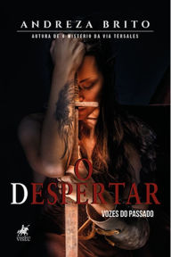 Title: O Despertar: vozes do passado, Author: Andreza Brito