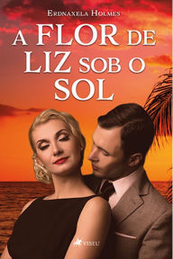 Title: A flor de liz sob o sol, Author: Erdnaxela Holmes