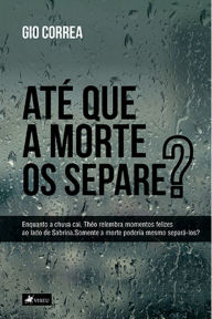 Title: Até que a morte os separe?: Théo relembra momentos felizes ao lado de Sabrina. Somente a morte poderia mesmo separá-los?, Author: Gio Correa