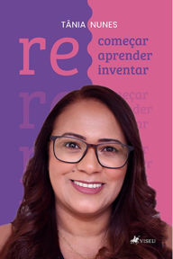 Title: Recomec?ar, reaprender, reinventar, Author: Tânia de Santana Nunes