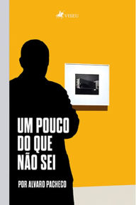 Title: Um pouco do que na~o sei, Author: Alvaro Pacheco