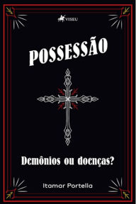 Title: Possessa~o: Demo^nios ou doenc?as?, Author: Itamar Portella