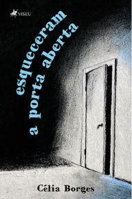 Title: Esqueceram a porta aberta, Author: Célia Borges