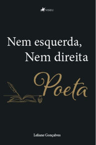 Title: Nem esquerda, Nem direita: Poeta, Author: Leliane Gonçalves