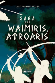 Title: Saga dos Waimiris e Atroaris, Author: Luiz Antônio Villar