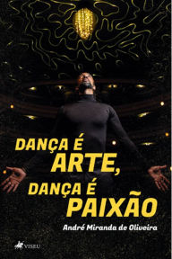 Title: Dança é arte, dança é paixão, Author: André Miranda de Oliveira