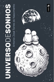 Title: Universo de sonhos, Author: Antonio José Torres do Nascimento