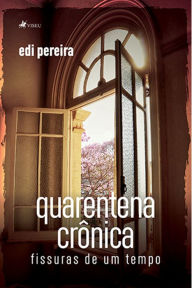 Title: Quarentena crônica: Fissuras de um tempo, Author: Edi Pereira