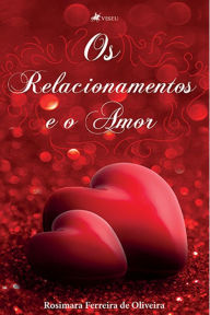 Title: Os relacionamentos e o Amor, Author: Rosimara Ferreira de Oliveira