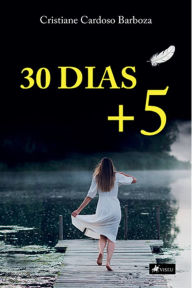 Title: 30 dias + 5, Author: Cristiane Cardoso Barboza