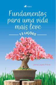 Title: 13 lic?o~es: Fundamentos para uma vida mais leve, Author: Júnia Lopes Paiva