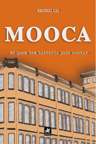 Title: Mooca: So? quem tem histo?ria pode contar, Author: Beatriz Lia