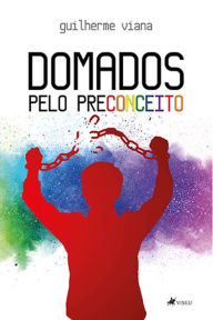 Title: Domados pelo preconceito, Author: Guilherme Viana