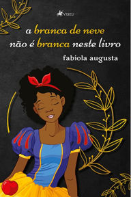 Title: A branca de neve na~o e? branca neste livro, Author: Fabíola Augusta