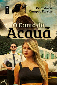 Title: O Canto do Acaua~, Author: Ricardo de Campos Ferraz