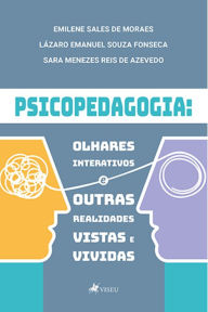 Title: Psicopedagogia: Olhares interativos e outras realidades vistas e vividas, Author: Emilene Sales de Moraes