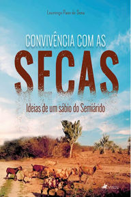 Title: Convive^ncia com as Secas: Ideias de um sábio do Semiárido, Author: Lourenço Paes de Sena