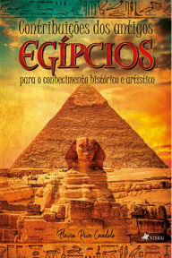 Title: Contribuic?o~es dos antigos egi?pcios para o conhecimento histo?rico e arti?stico, Author: Flávia Piva Candolo