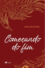 Title: Comec?ando do fim, Author: Luciana Lobo de Araújo