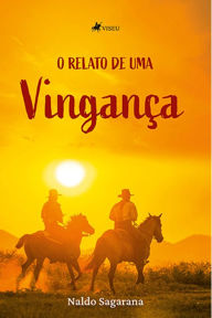 Title: O relato de uma vinganc?a, Author: Naldo Sagarana
