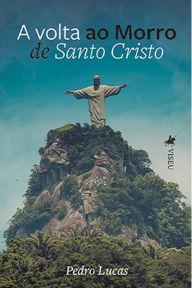 Title: A volta ao Morro de Santo Cristo, Author: Pedro Lucas