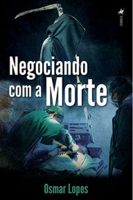 Title: Negociando com a Morte, Author: Osmar Lopes