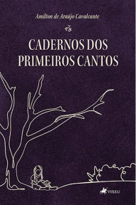 Title: Cadernos dos primeiros cantos, Author: Amilton de Araújo Cavalcante