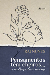 Title: Pensamentos têm cheiros... e outros devaneios, Author: Rai Nunes